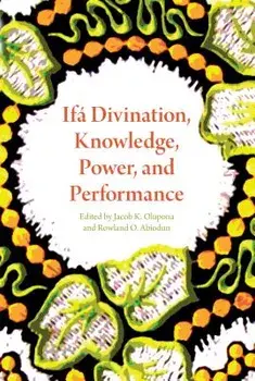 If Divination, Knowledge, Power, and Performance, Paperback/Jacob K. Olupona