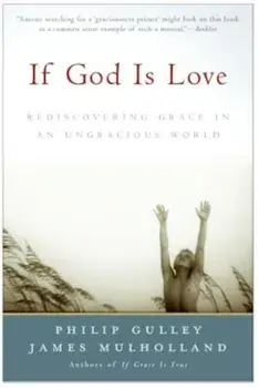 If God Is Love: Rediscovering Grace in an Ungracious World, Paperback/Philip Gulley