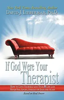 If God Were Your Therapist: How to Love Yourself and Your Life and Never Feel Angry, Anxious or Insecure Again, Paperback/David J. Lieberman