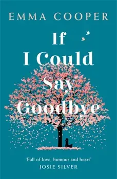 If I Could Say Goodbye. a heartbreaking and unforgettable story of love, loss and the power of family, Paperback/Emma Cooper