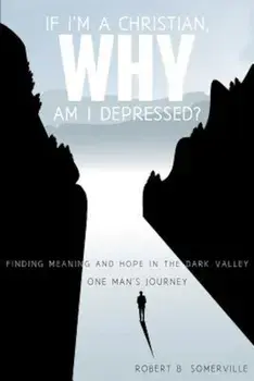 If I'm a Christian, Why Am I Depressed', Paperback/Robert B. Somerville