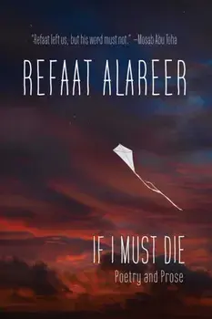 If I Must Die. Poetry and Prose, Hardback/Refaat Alareer