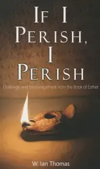 If I Perish, I Perish: Challenge and Encouragement from the Book of Esther, Paperback/W. Ian Thomas