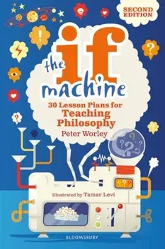 If Machine, 2nd edition. 30 Lesson Plans for Teaching Philosophy, Paperback/Peter Worley