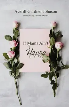 If Mama Ain't Happy, Paperback/Averill Gardner Johnson