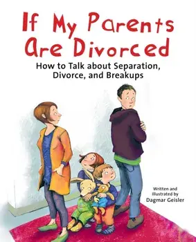 If My Parents Are Divorced. How to Talk about Separation, Divorce, and Breakups, Hardback/***