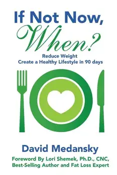 If Not Now, When?: Reduce Weight - Create a Healthy Lifestyle in 90 Days, Paperback/David Medansky