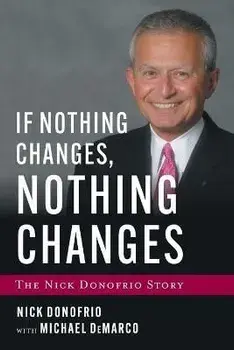 If Nothing Changes, Nothing Changes: The Nick Donofrio Story, Paperback/Nick Donofrio