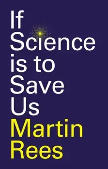 If Science is to Save Us, Hardback/M Rees