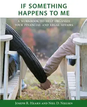 If Something Happens to Me: A Workbook to Help Organize Your Financial and Legal Affairs, Paperback/Joseph R. Hearn
