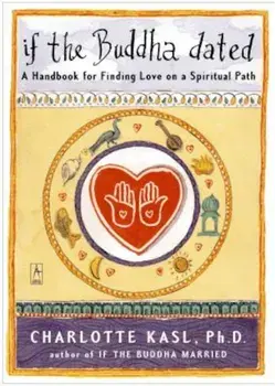 If the Buddha Dated: A Handbook for Finding Love on a Spiritual Path, Paperback/Charlotte Kasl
