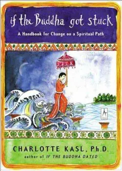 If the Buddha Got Stuck: A Handbook for Change on a Spiritual Path, Paperback/Charlotte Kasl