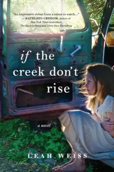 If the Creek Don't Rise, Paperback/Leah Weiss