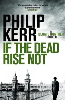 If the Dead Rise Not. Bernie Gunther Thriller 6, Paperback/Philip Kerr