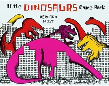 If the Dinosaurs Came Back, Paperback/Bernard Most