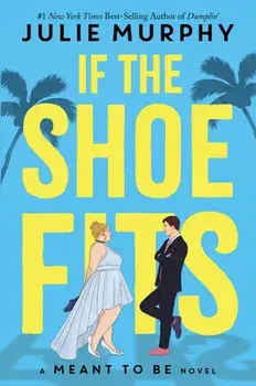 If the Shoe Fits: A Meant to Be Novel, Hardcover/Julie Murphy