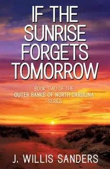 If the Sunrise Forgets Tomorrow, Paperback/J. Willis Sanders