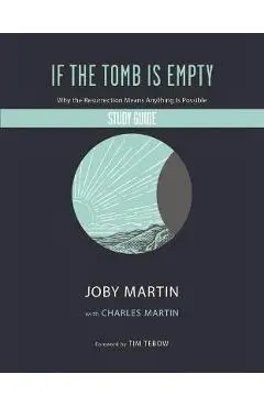 If the Tomb Is Empty Study Guide: Why the Resurrection Means Anything Is Possible - Joby Martin