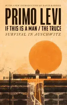 If This Is A Man/The Truce (50th Anniversary Edition): Surviving Auschwitz, Paperback/Primo Levi