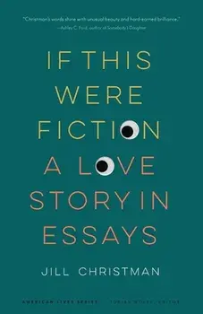 If This Were Fiction: A Love Story in Essays, Paperback/Jill Christman
