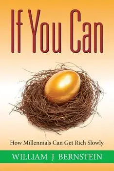 If You Can: How Millennials Can Get Rich Slowly, Paperback/William J. Bernstein