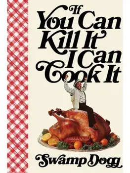 If You Can Kill It I Can Cook It, Hardback/Swamp Dogg