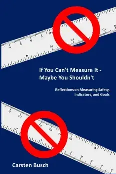 If You Can't Measure It... Maybe You Shouldn't: Reflections on Measuring Safety, Indicators, and Goals, Paperback/Carsten Busch