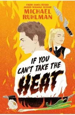 If You Can't Take the Heat - Michael Ruhlman