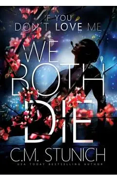 If You Don't Love Me We Both Die - C. M. Stunich
