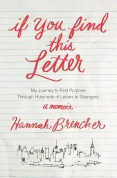 If You Find This Letter: My Journey to Find Purpose Through Hundreds of Letters to Strangers, Paperback/Hannah Brencher