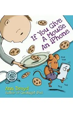 If You Give a Mouse an iPhone - Ann Droyd