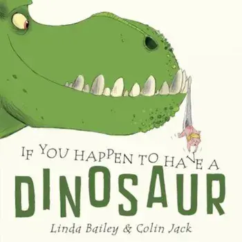 If You Happen to Have a Dinosaur, Hardcover/Linda Bailey