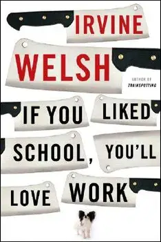 If You Liked School, You'll Love Work, Paperback/Irvine Welsh