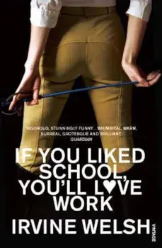 If You Liked School, You'll Love Work, Paperback/Irvine Welsh