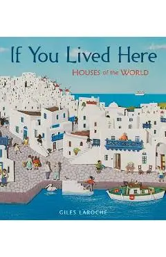 If You Lived Here: Houses of the World - Giles Laroche
