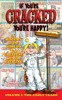 If You're Cracked, You're Happy (hardback): The History of Cracked Mazagine, Part Won, Hardcover/Mark Arnold