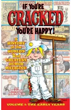 If You're Cracked, You're Happy (hardback): The History of Cracked Mazagine, Part Won - Mark Arnold
