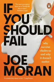 If You Should Fail. Why Success Eludes Us and Why It Doesn't Matter, Paperback/Joe Moran