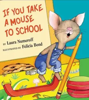 If You Take a Mouse to School, Hardcover/Laura Numeroff