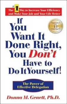 If You Want It Done Right, You Don't Have to Do It Yourself!: The Power of Effective Delegation, Hardcover/Donna M. Genett
