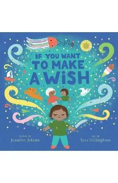 If You Want to Make a Wish: A Picture Book - Jennifer Adams
