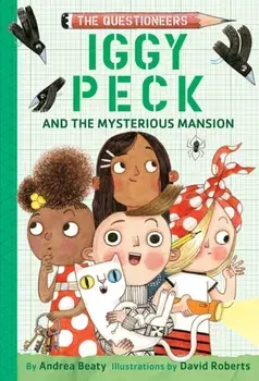 Iggy Peck and the Mysterious Mansion. The Questioneers Book #3, Paperback/Andrea Beaty