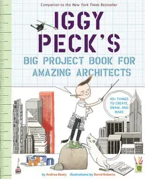 Iggy Peck's Big Project Book for Amazing Architects, Paperback/Andrea Beaty