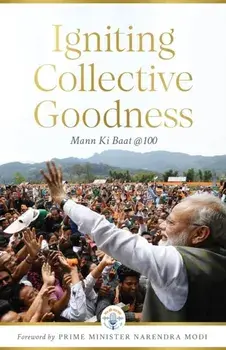Igniting Collective Goodness. Mann Ki Baat @100, Hardback/***