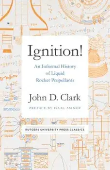 Ignition!: An Informal History of Liquid Rocket Propellants, Paperback/John Drury Clark