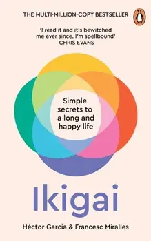 Ikigai : Simple Secrets to a Long and Happy Life/Hector Garcia, Francesc Miralles