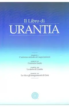 Il Libro Di Urantia: Rivelare I Misteri Di Dio, l'Universo, La Storia del Mondo, Gesù E La Nostra Sue - Urantia Foundation