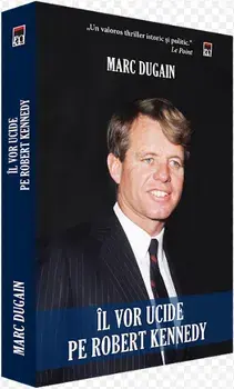 Il vor ucide pe Robert Kennedy/Marc Dugain