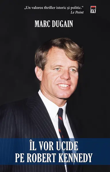 Il vor ucide pe Robert Kennedy | Marc Dugain