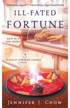 Ill-Fated Fortune: A Magical Fortune Cookie Novel - Jennifer J. Chow